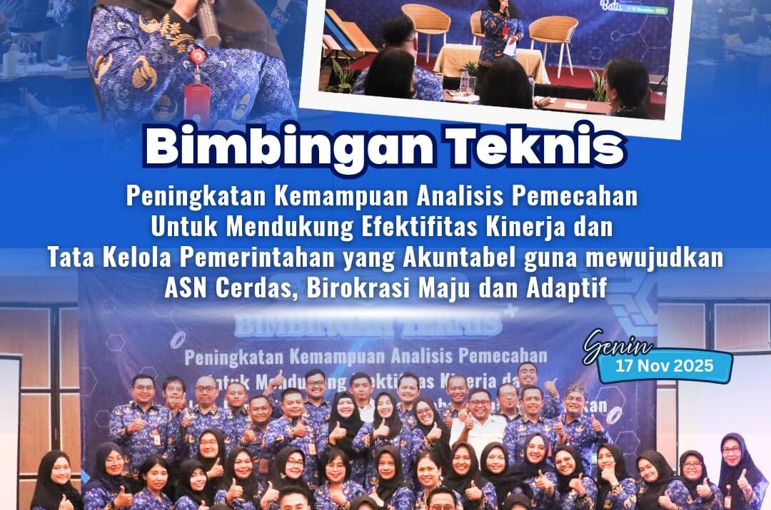Bimbingan Teknis Peningkatan Kemampuan Analisis Pemecahan Masalah ASN untuk Mendukung Efektifitas Kinerja dan Tata Kelola Pemerintahan yang Akuntabel
